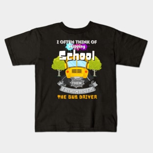 I Often Think Of Skipping The School Then I Remember I'm The Bus Driver Kids T-Shirt